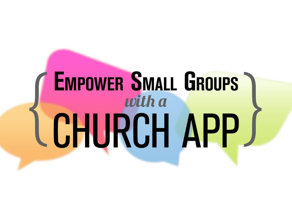 Empower Small Groups with a Church App