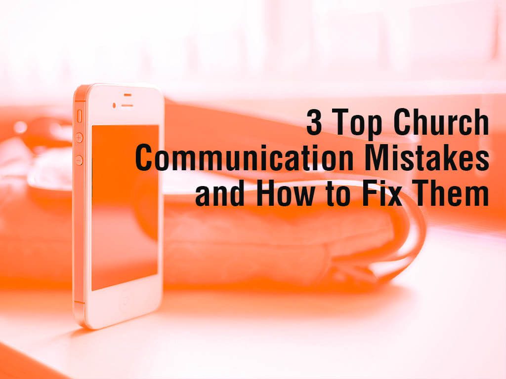 3 Top Church Communication Mistakes and How to Fix Them