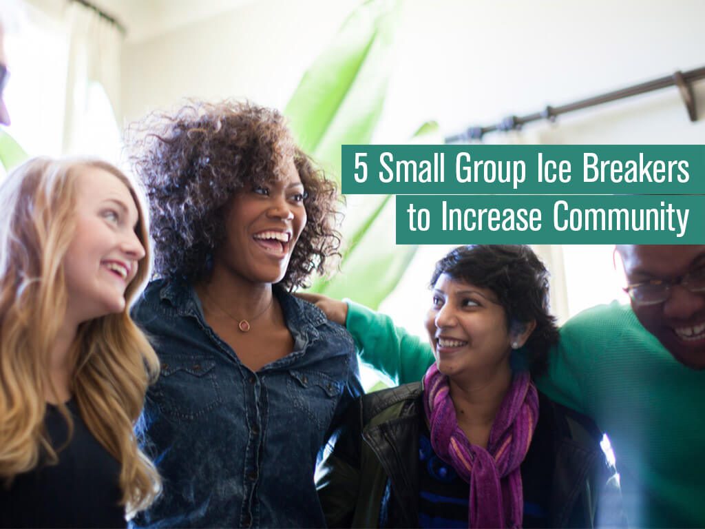 5 Small Group Ice Breakers to Increase Community