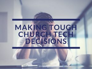 Making Tough Church Tech Decisions