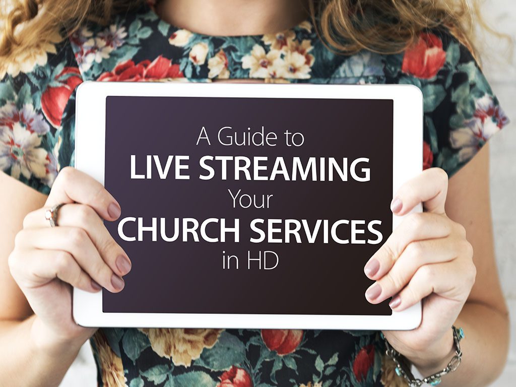 A Guide to Live Streaming Your Church Services in HD