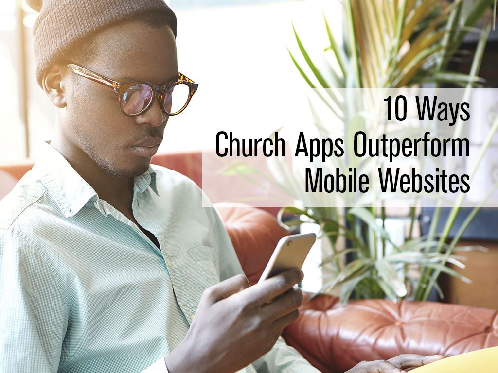 10 Ways Church Apps Outperform Mobile Websites