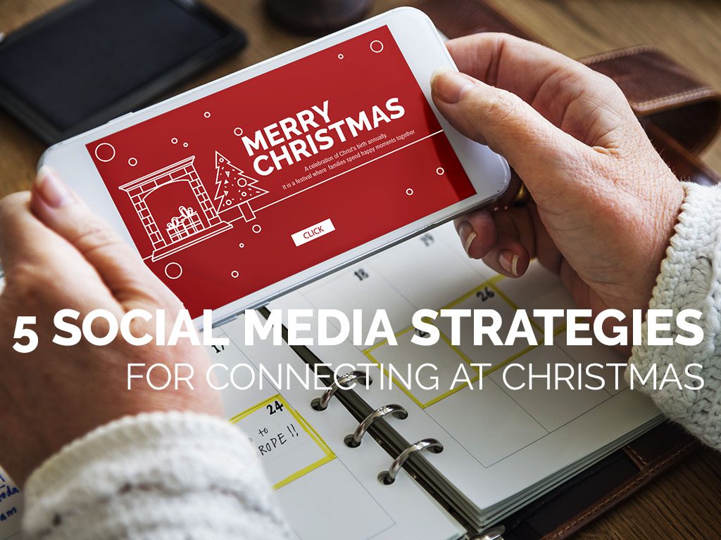5 Social Media Strategies for Connecting at Christmas