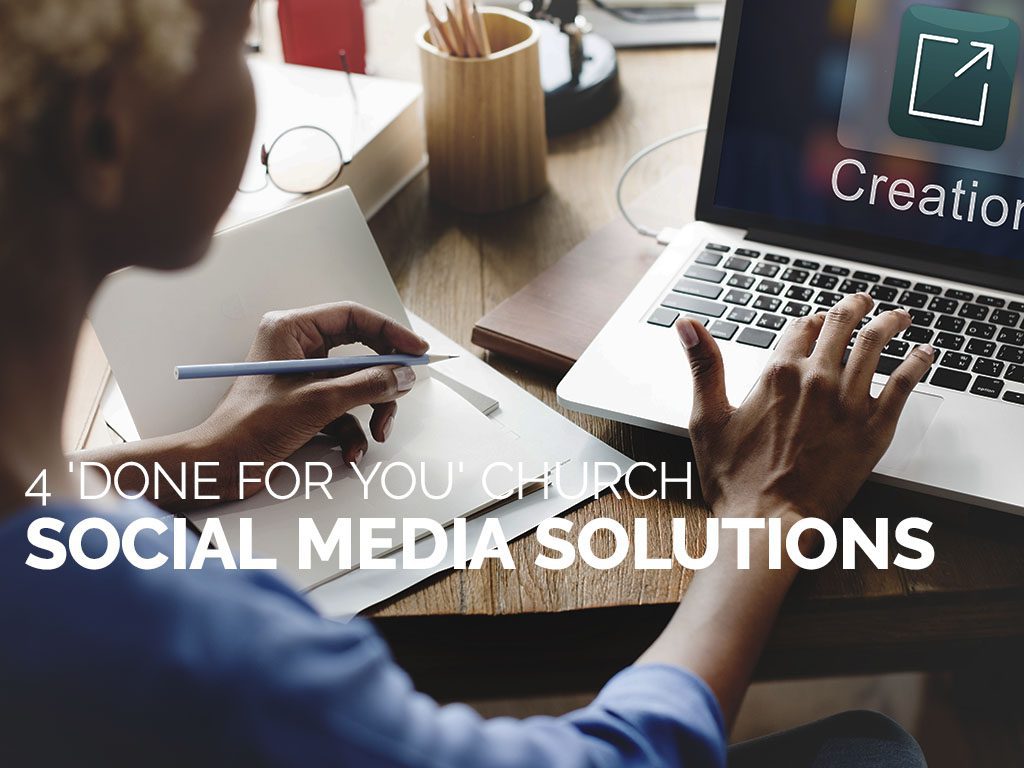 4 'Done for You' Church Social Media Solutions