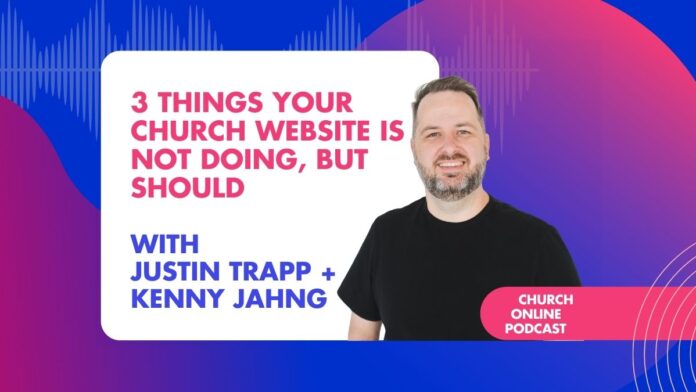 3 Things Your Church Website is Not Doing, But Should With Justin Trapp + Kenny Jahng