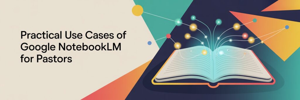10 Ways A Pastor Can Use Google NotebookLM for Work, Ministry, and Beyond 1 notebooklm google church uses